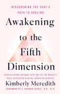 Awakening to the Fifth Dimension: Discovering the Soul's Path to Healing di Kimberly Meredith edito da ST MARTINS PR