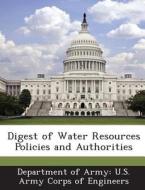 Digest Of Water Resources Policies And Authorities edito da Bibliogov