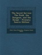 Secret Service: The Field, the Dungeon, and the Escape di Albert D. Richardson, Benjamin Russel Hanby edito da Nabu Press