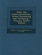 Ueber Den Gebarmutterkrebs: Dessen Entstehung Und Verhutung. - Primary Source Edition edito da Nabu Press