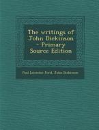 The Writings of John Dickinson - Primary Source Edition di Paul Leicester Ford, John Dickinson edito da Nabu Press