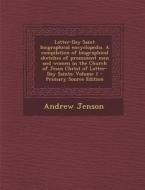 Latter-Day Saint Biographical Encyclopedia. a Compilation of Biographical Sketches of Prominent Men and Women in the Church of Jesus Christ of Latter- di Andrew Jenson edito da Nabu Press