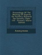Proceedings of the Meeting of Experts on Forestry Research Fao Forestry Paper 110 - Primary Source Edition di Anonymous edito da Nabu Press