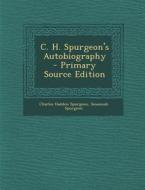 C. H. Spurgeon's Autobiography di Charles Haddon Spurgeon, Susannah Spurgeon edito da Nabu Press