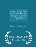Zeisberger's Indian Dictionary di David Zeisberger edito da Scholar's Choice