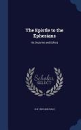 The Epistle To The Ephesians di R W 1829-1895 Dale edito da Sagwan Press
