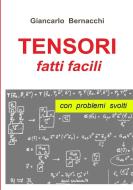 Tensori Fatti Facili Con Problemi di Giancarlo Bernacchi edito da Lulu.com