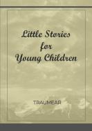 Little Stories for Young Children di Traumear edito da Lulu.com