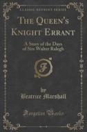 The Queen's Knight Errant di Beatrice Marshall edito da Forgotten Books