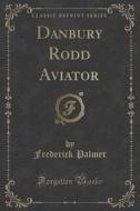 Danbury Rodd Aviator (classic Reprint) di Frederick Palmer edito da Forgotten Books