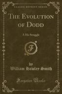 The Evolution Of Dodd di William Hawley Smith edito da Forgotten Books