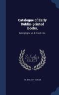 Catalogue Of Early Dublin-printed Books, di E R MCC 1857-1936 Dix edito da Sagwan Press