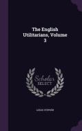 The English Utilitarians, Volume 3 di Sir Leslie Stephen edito da Palala Press