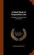A Hand-book Of Corporation Law di Richard Selden Harvey edito da Arkose Press