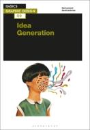 Basics Graphic Design 03: Idea Generation di Neil Leonard, Gavin Ambrose edito da BLOOMSBURY VISUAL ARTS