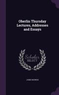 Oberlin Thursday Lectures, Addresses And Essays di James Monroe edito da Palala Press