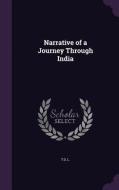 Narrative Of A Journey Through India di T D L edito da Palala Press