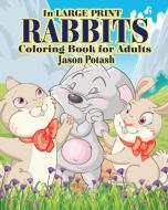 Rabbits Coloring Books for Adults ( In Large Print ) di Jason Potash edito da Blurb
