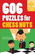 606 Puzzles For Chess Nuts di Fred Wilson, Bruce Alberston edito da Sterling Publishing Co Inc