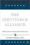 The Inevitable Alliance: Europe and the United States Beyond Iraq di V. Parsi edito da SPRINGER NATURE