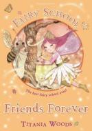 Fairy School 3: Friends Forever di Titania Woods edito da Bloomsbury Publishing Plc