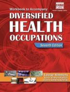 Workbook For Simmers\' Diversified Health Occupations di Lousie Simmers, Louise M Simmers, Karen Simmers-Nartker, Sharon Simmers-Kobelak edito da Cengage Learning, Inc
