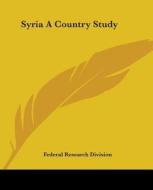 Syria A Country Study di Federal Research Division edito da Kessinger Publishing Co