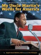 My Uncle Martin's Words for America: Martin Luther King Jr.'s Niece Tells How He Made a Difference di Angela Farris Watkins edito da Abrams Books for Young Readers