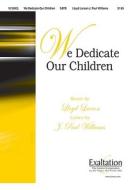 We Dedicate Our Children di J. Paul Williams edito da LORENZ EDUCATIONAL PUBL