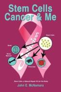 Stem Cells Cancer  and  Me di John E. McNamara edito da AuthorHouse