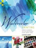 Watercolor Painting: Expert Answers to the Questions Every Artist Asks di George James edito da Barron's Educational Series