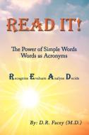 Read It! the Power of Simple Words: Words as Acronyms di D. R. Facey M. D. edito da AUTHORHOUSE