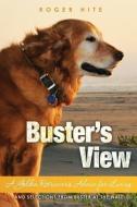 Buster's View: A Golden Retriever's Advice for Living and Selections from Buster At The Wall di Roger W. Hite edito da BOOKSURGE PUB