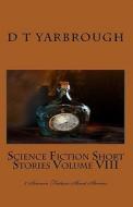 Science Fiction Short Stories Volume VIII: 7 Science Fiction Short Stories di D. T. Yarbrough edito da Createspace