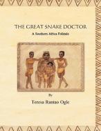 The Great Snake Doctor di Teresa R Ogle edito da Xlibris