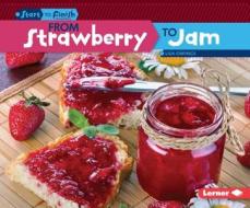 From Strawberry to Jam di Lisa Owings edito da Lerner Publications