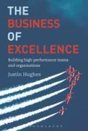 The Business of Excellence: Building High-Performance Teams and Organizations di Justin Hughes edito da PAPERBACKSHOP UK IMPORT