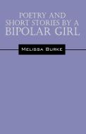 Poetry and Short Stories by a Bipolar Girl di Melissa Burke edito da OUTSKIRTS PR