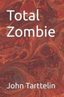 Total Zombie di MR John Tarttelin edito da Createspace