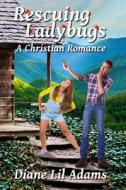 Rescuing Ladybugs: A Christian Romance di Diane Adams edito da Createspace