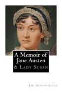 A Memoir of Jane Austen: And Lady Susan di J. E. Austen Leigh, Jane Austen edito da Createspace
