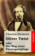Oliver Twist Oder Der Weg Eines Fursorgezoglings di Charles Dickens edito da Createspace