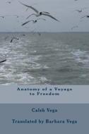 Anatomy of a Voyage to Freedom di MR Caleb Vega edito da Createspace