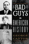 Bad Guys in American History di George Cantor edito da LYONS PR