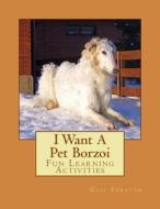 I Want a Pet Borzoi: Fun Learning Activities di Gail Forsyth edito da Createspace