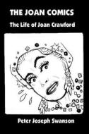The Joan Comics: The Life of Joan Crawford di Peter Joseph Swanson edito da Createspace