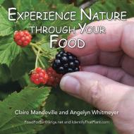 Experience Nature Through Your Food di Claire Mandeville, Angelyn Whitmeyer edito da AuthorHouse
