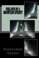 For Love of a Mountain Spririt di Sieglinde P. Young edito da Createspace