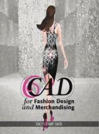 CAD for Fashion Design and Merchandising di Stacy Stewart Smith edito da Fairchild Books & Visuals