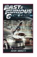 Fast and Furious 6 Game Guide di Josh Abbott edito da Createspace